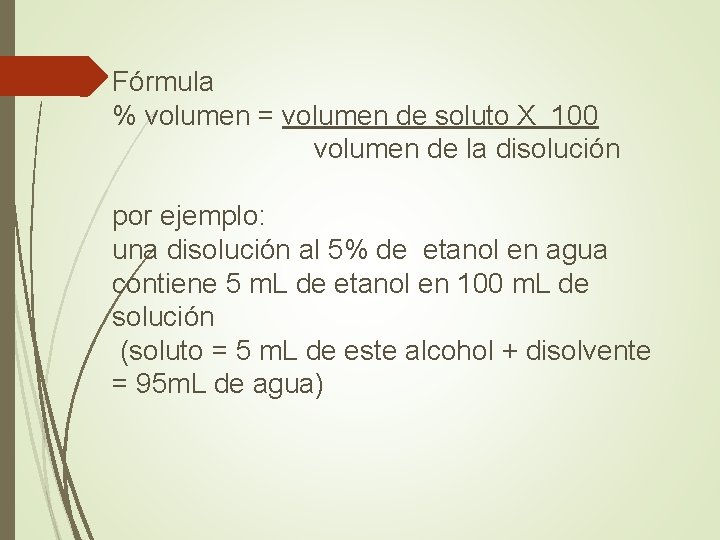 Fórmula % volumen = volumen de soluto X 100 volumen de la disolución por