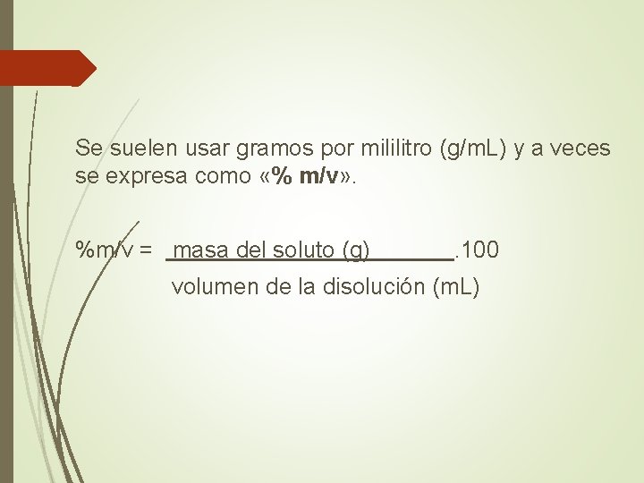 Se suelen usar gramos por mililitro (g/m. L) y a veces se expresa como