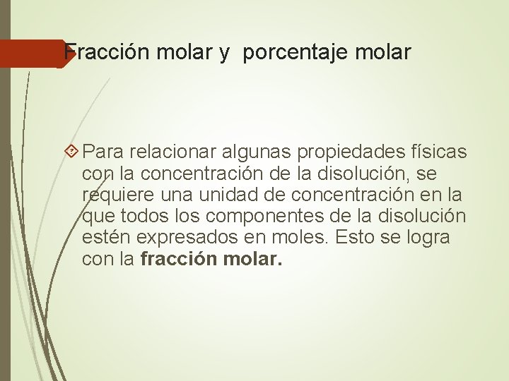 Fracción molar y porcentaje molar Para relacionar algunas propiedades físicas con la concentración de