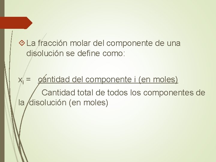  La fracción molar del componente de una disolución se define como: xi =