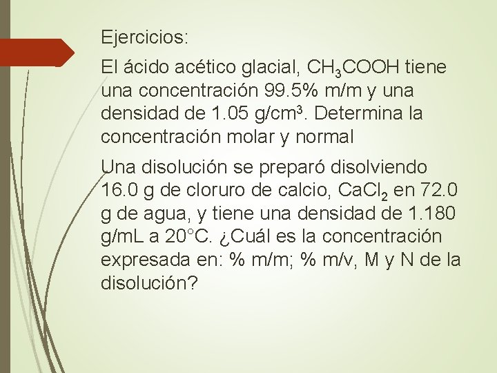 Ejercicios: El ácido acético glacial, CH 3 COOH tiene una concentración 99. 5% m/m