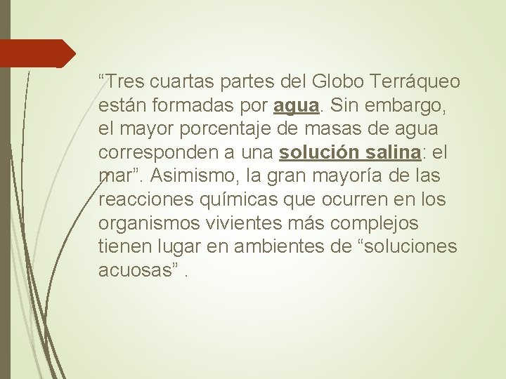 “Tres cuartas partes del Globo Terráqueo están formadas por agua. Sin embargo, el mayor