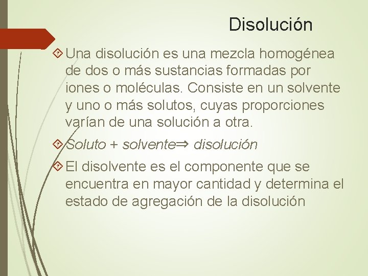 Disolución Una disolución es una mezcla homogénea de dos o más sustancias formadas por