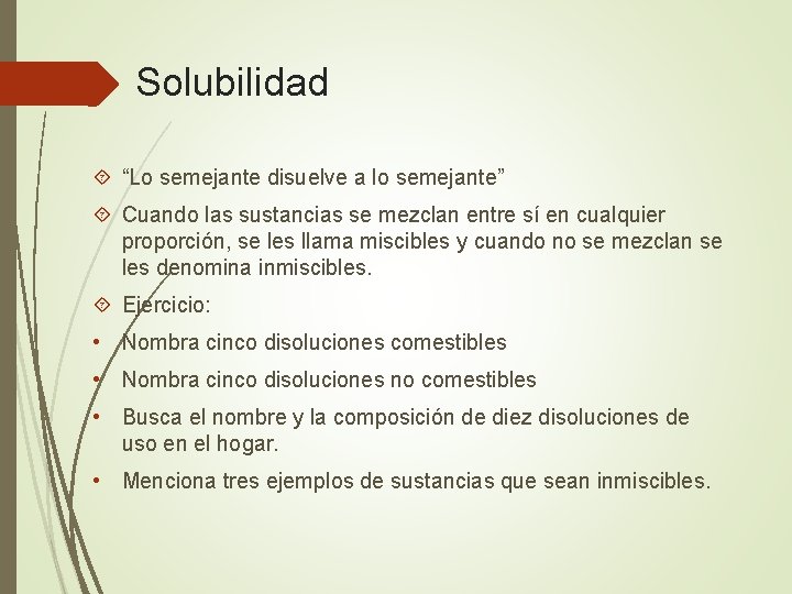 Solubilidad “Lo semejante disuelve a lo semejante” Cuando las sustancias se mezclan entre sí