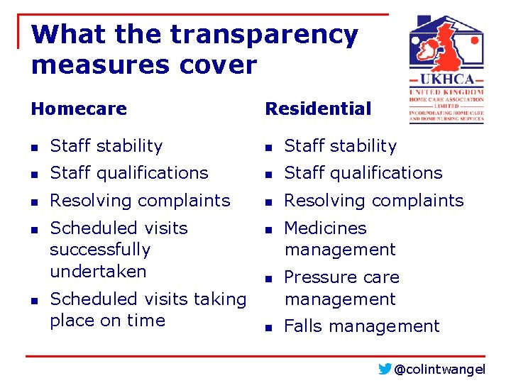 What the transparency measures cover Homecare Residential n Staff stability n Staff qualifications n What the transparency measures cover Homecare Residential n Staff stability n Staff qualifications n
