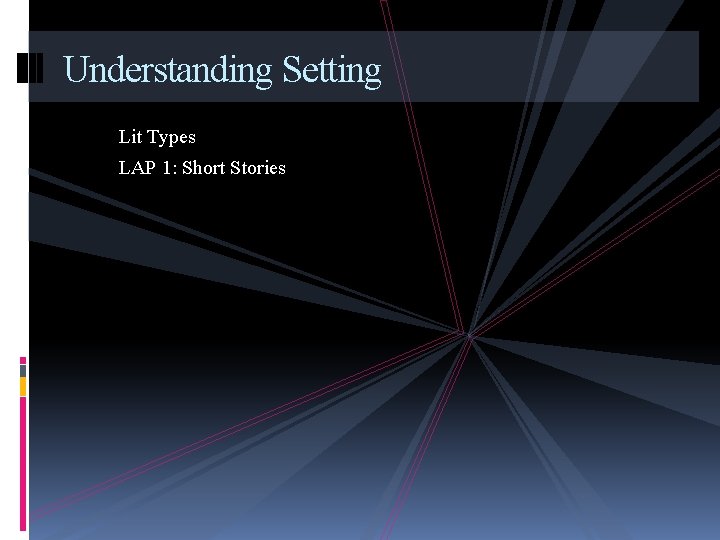 Understanding Setting Lit Types LAP 1: Short Stories 