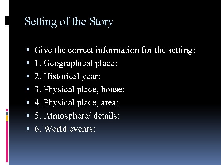 Setting of the Story Give the correct information for the setting: 1. Geographical place: Setting of the Story Give the correct information for the setting: 1. Geographical place: