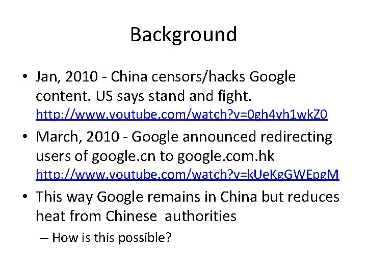 Background • Jan, 2010 - China censors/hacks Google content. US says stand fight. http: