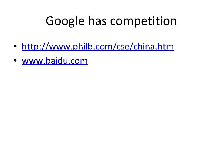 Google has competition • http: //www. philb. com/cse/china. htm • www. baidu. com 