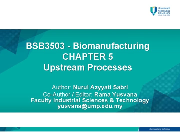 BSB 3503 - Biomanufacturing CHAPTER 5 Upstream Processes Author: Nurul Azyyati Sabri Co-Author /