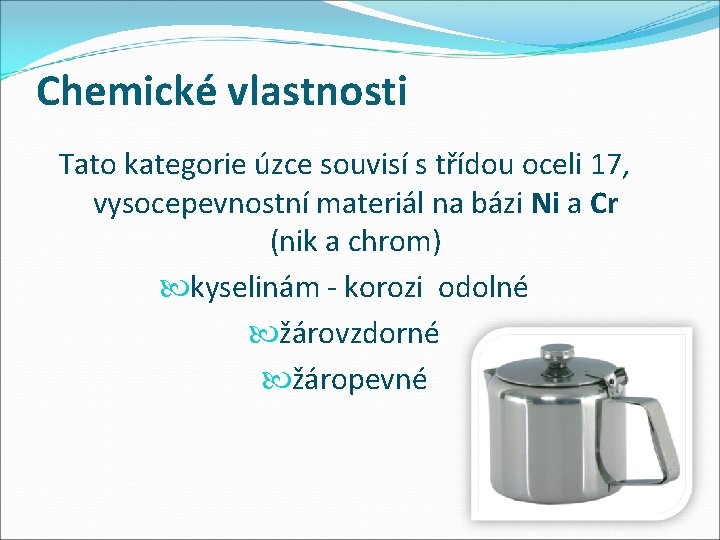 Chemické vlastnosti Tato kategorie úzce souvisí s třídou oceli 17, vysocepevnostní materiál na bázi