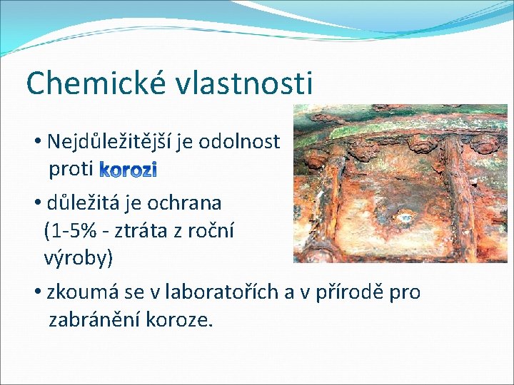 Chemické vlastnosti • Nejdůležitější je odolnost proti • důležitá je ochrana (1 -5% -