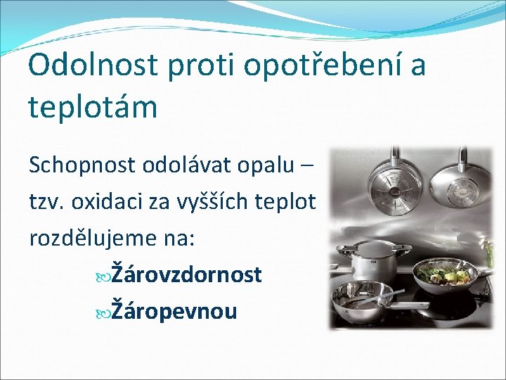 Odolnost proti opotřebení a teplotám Schopnost odolávat opalu – tzv. oxidaci za vyšších teplot