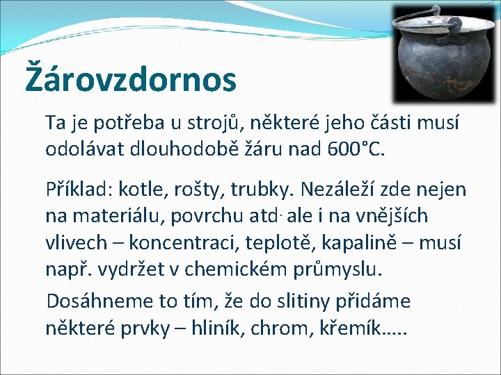 Žárovzdornos Ta je potřeba u strojů, některé jeho části musí odolávat dlouhodobě žáru nad