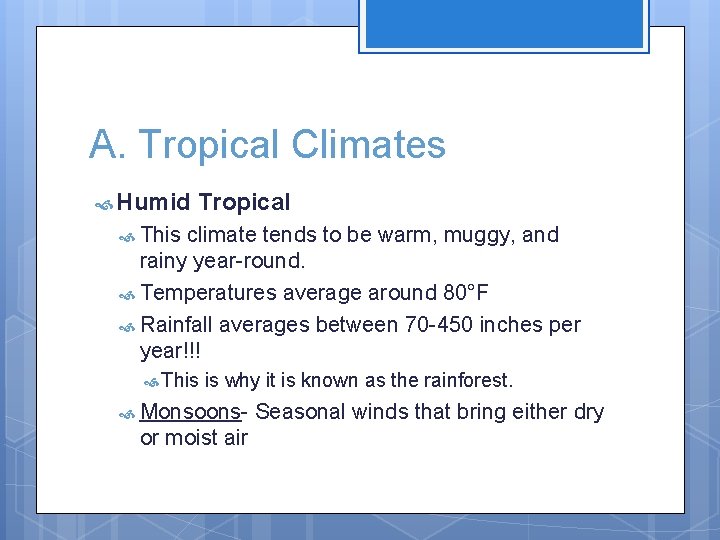 A. Tropical Climates Humid Tropical This climate tends to be warm, muggy, and rainy