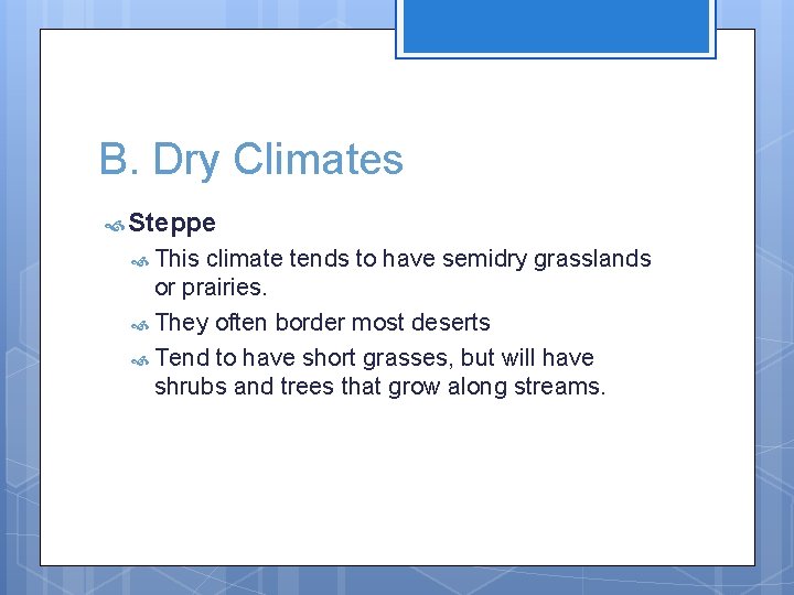 B. Dry Climates Steppe This climate tends to have semidry grasslands or prairies. They