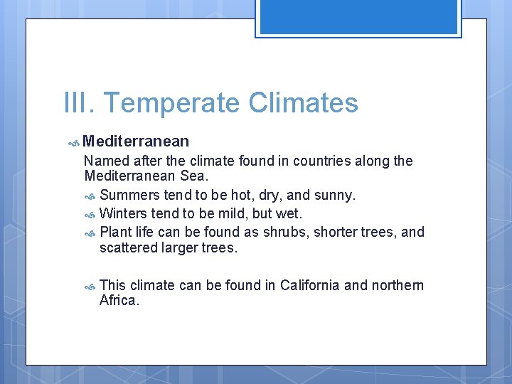 III. Temperate Climates Mediterranean Named after the climate found in countries along the Mediterranean