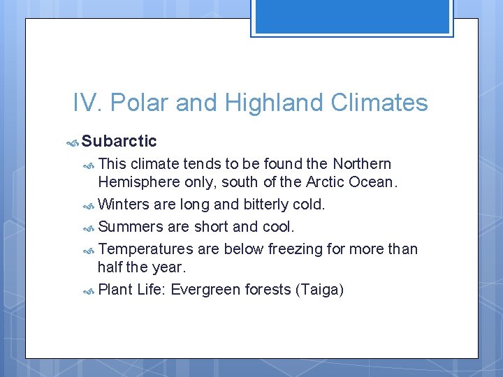 IV. Polar and Highland Climates Subarctic This climate tends to be found the Northern