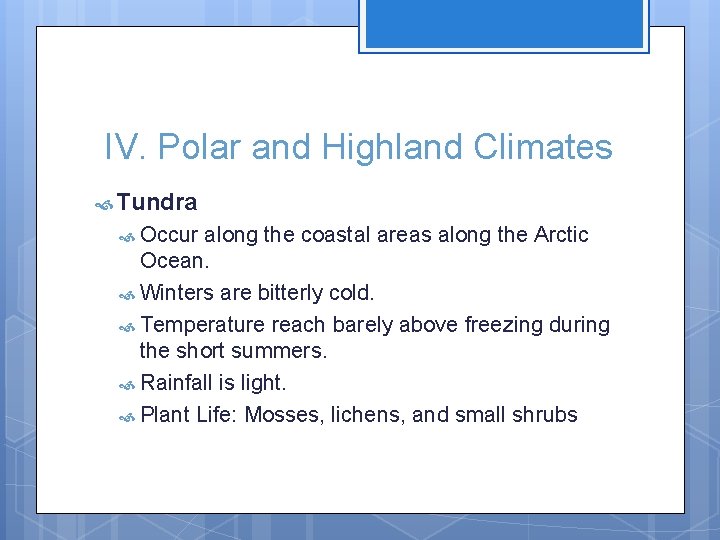 IV. Polar and Highland Climates Tundra Occur along the coastal areas along the Arctic
