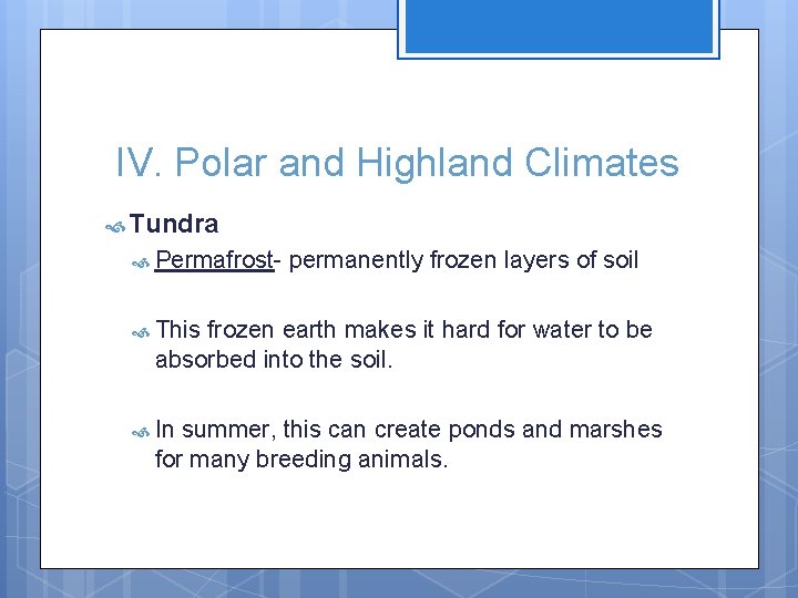 IV. Polar and Highland Climates Tundra Permafrost- permanently frozen layers of soil This frozen