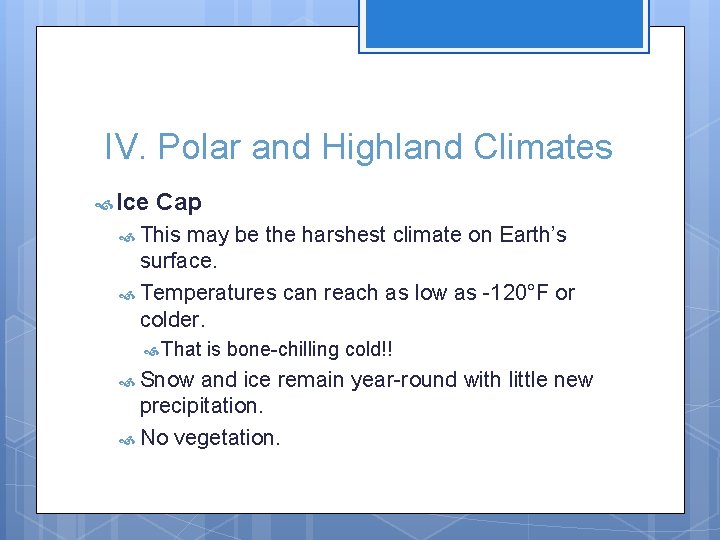 IV. Polar and Highland Climates Ice Cap This may be the harshest climate on