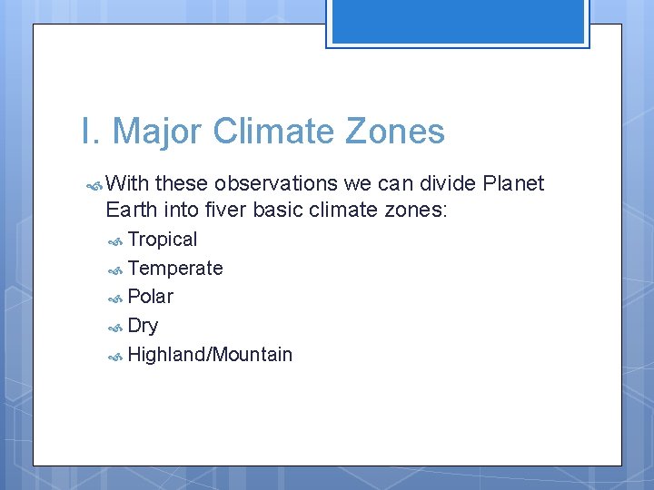 I. Major Climate Zones With these observations we can divide Planet Earth into fiver