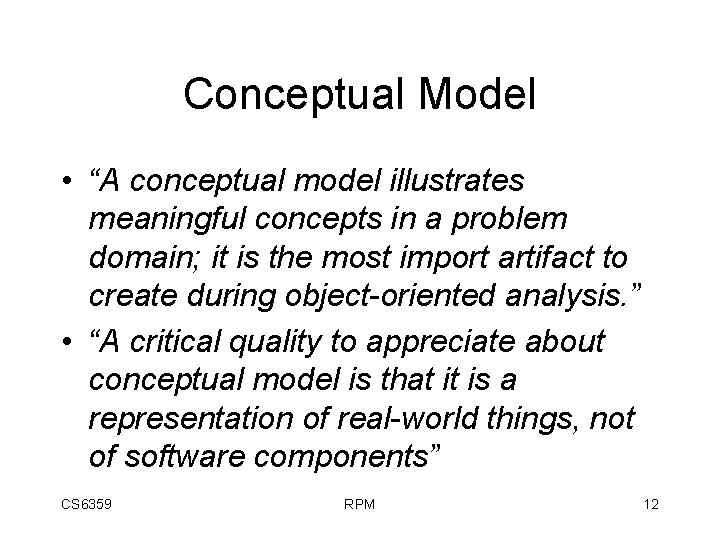 Conceptual Model • “A conceptual model illustrates meaningful concepts in a problem domain; it