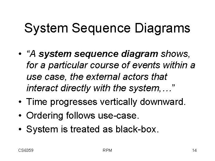 System Sequence Diagrams • “A system sequence diagram shows, for a particular course of