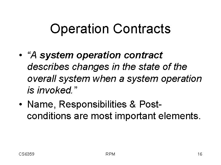 Operation Contracts • “A system operation contract describes changes in the state of the