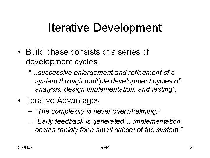 Iterative Development • Build phase consists of a series of development cycles. “…successive enlargement