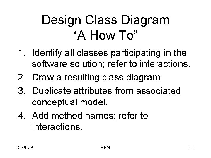 Design Class Diagram “A How To” 1. Identify all classes participating in the software