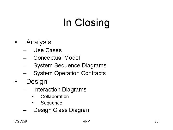 In Closing • Analysis – – • Use Cases Conceptual Model System Sequence Diagrams