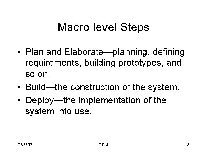 Macro-level Steps • Plan and Elaborate—planning, defining requirements, building prototypes, and so on. •