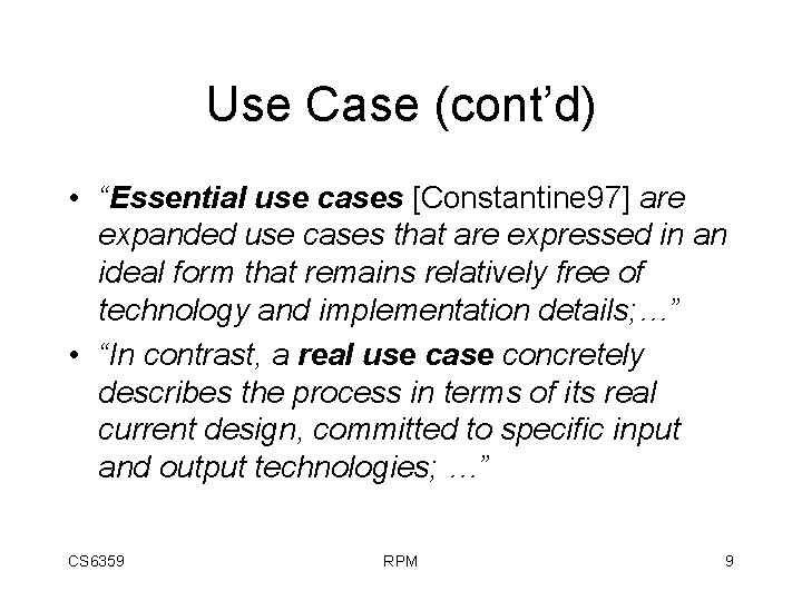 Use Case (cont’d) • “Essential use cases [Constantine 97] are expanded use cases that