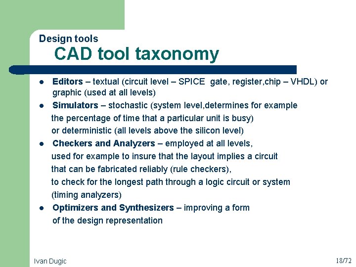 Design tools CAD tool taxonomy Editors – textual (circuit level – SPICE gate, register,