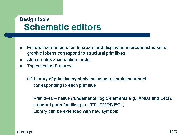 Design tools l l l Schematic editors Editors that can be used to create