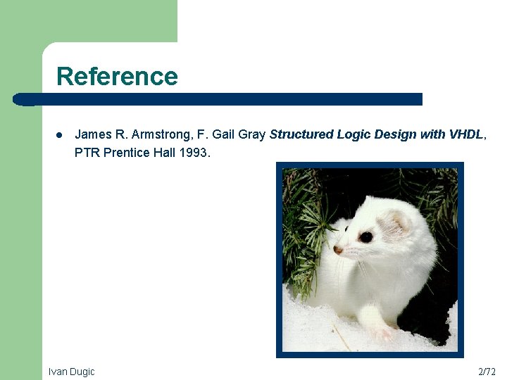 Reference l James R. Armstrong, F. Gail Gray Structured Logic Design with VHDL, PTR