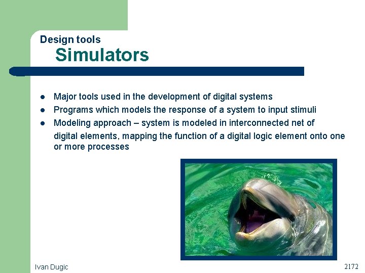 Design tools Simulators l l l Major tools used in the development of digital