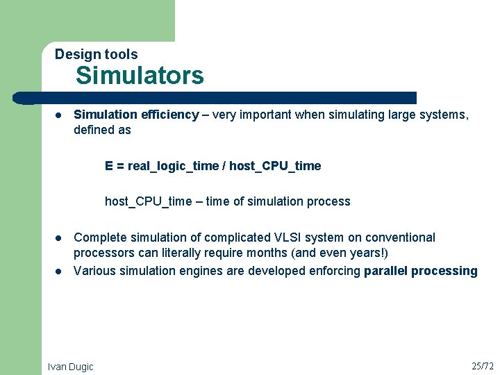 Design tools Simulators l Simulation efficiency – very important when simulating large systems, defined