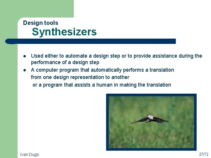 Design tools Synthesizers l l Used either to automate a design step or to