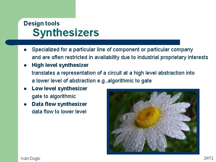 Design tools Synthesizers l l Specialized for a particular line of component or particular