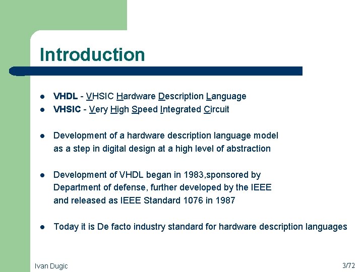 Introduction l l VHDL - VHSIC Hardware Description Language VHSIC - Very High Speed