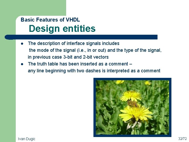 Design entities Basic Features of VHDL l l The description of interface signals