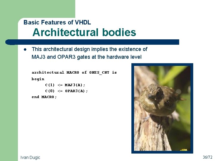  Architectural bodies Basic Features of VHDL l This architectural design implies the existence