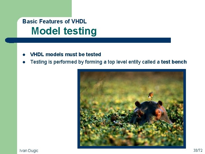  Model testing Basic Features of VHDL l l VHDL models must be tested