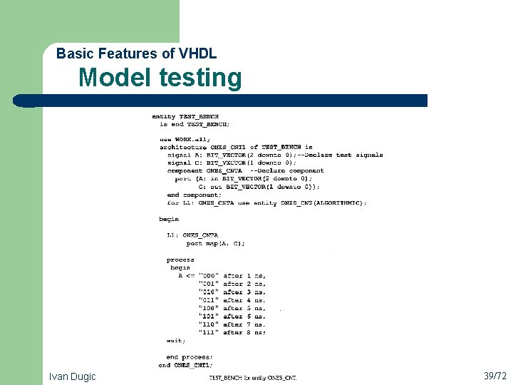  Model testing Basic Features of VHDL Ivan Dugic 39/72 