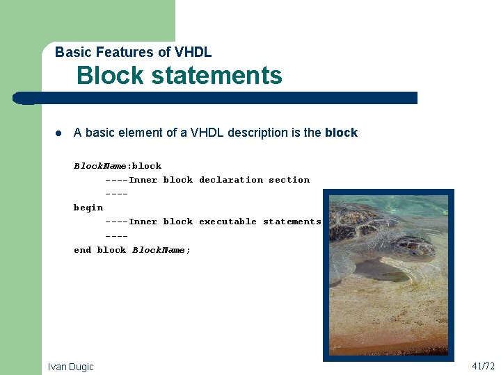  Block statements Basic Features of VHDL l A basic element of a VHDL