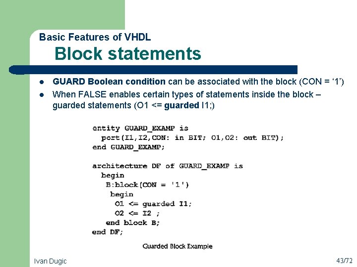  Block statements Basic Features of VHDL l l GUARD Boolean condition can be