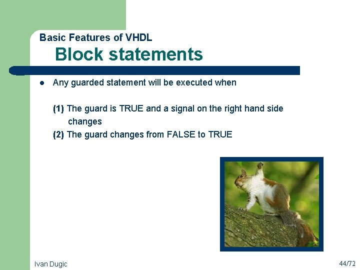  Block statements Basic Features of VHDL l Any guarded statement will be executed