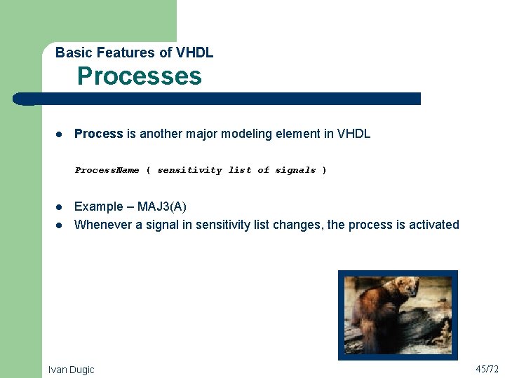 Basic Features of VHDL Processes l Process is another major modeling element in VHDL